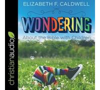 Wondering about the Bible with Children: Engaging a Child's Curiosity about the Bible