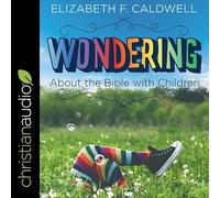 Wondering about the Bible with Children Lib/E: Engaging a Child's Curiosity about the Bible