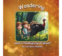 Wondering: what is Thanksgiving all about?