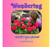 Wondering: what it would be like to be a flower