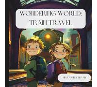 Wondering World: Train Travel: All aboard with Emmet and Emerson for a journey of discovery by train.