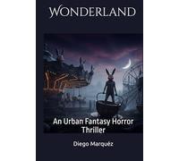 Wonderland: An Urban Fantasy Horror Thriller