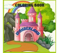 Wonderland : Coloring book to Relax , Color and Dream: A Fantasy Coloring Journey