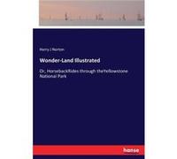 WonderLand IllustratedOr HorsebackRides through theYellowstone National Park - Harry J Norton - BoD Third Party Titles - Livre en Anglais Harry J NortonHarry J Norton (Auteur)