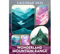 Wonderland Mountain Range 2025: 12 Months Exploring the Majestic Mountain Range, Perfect for Organizing Your Year with Breathtaking Views