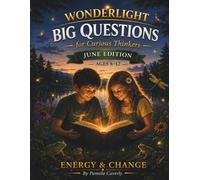 Wonderlight Big Questions for Curious Thinkers June Edition: Energy & Change