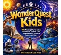 WonderQuest Kids: 101 Amazing Why Questions About Space, Animals, Earth, the Human Body, Everyday Science, and More