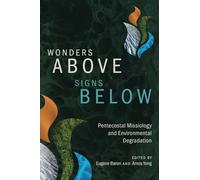 Wonders Above, Signs Below: Pentecostal Missiology and Environmental Degradation