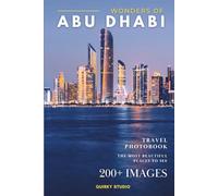 Wonders of Abu Dhabi: A Photo Collection of the City’s Most Beautiful Places to See - A Stunning Coffee Table Travel Photobook