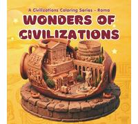 Wonders of Civilizations: Cozy Roman Life Coloring Book for Adults and Teens Featuring: Charming Historical Scenes: Delightful Citizens, Rustic Markets, and Relaxing Architecture for Stress Relief