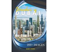 Wonders of Dubai: A Photo Collection of the City’s Most Beautiful Places to See - A Stunning Coffee Table Travel Photobook (Full-Color)