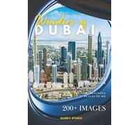Wonders of Dubai: A Photo Collection of the City’s Most Beautiful Places to See - A Stunning Coffee Table Travel Photobook (Full-Color)