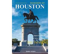 Wonders of Houston: A Photo Collection of the City’s Most Beautiful Places to See - A Stunning Coffee Table Travel Photobook (Full-Color)