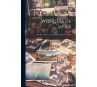 Wonders Of Japan: A Portfolio Of Views In The Enchanted Bamboo-Land