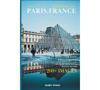 Wonders of Paris, France: A Photo Collection of the City’s Most Beautiful Places to See - A Stunning Coffee Table Travel Photobook (Full - Color)