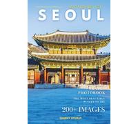 Wonders of Seoul: A Photo Collection of the City’s Most Beautiful Places to See - A Stunning Coffee Table Travel Photobook (Full-Color)