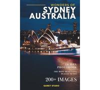 Wonders of Sydney, Australia: A Photo Collection of the City’s Most Beautiful Places to See - A Stunning Coffee Table Travel Photobook (Full-Color)
