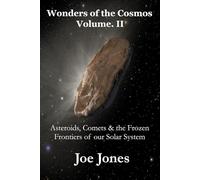 Wonders of the Cosmos Volume. II: Asteroids, Comets & the Frozen Frontiers of our Solar System