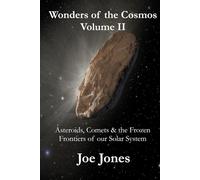 Wonders of the Cosmos Volume. II: Asteroids, Comets & the Frozen Frontiers of our Solar System