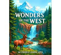 Wonders of the West: A National Park Landscape Coloring Book for Adults Featuring Majestic Mountains, Serene Forests, and Iconic Western Scenery: 60 ... for Stress Relief and Mindful Coloring