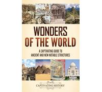 Wonders of the World: A Captivating Guide to Ancient and New Notable Structures