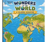 Wonders of the World: Explore Famous Landmarks Around the Globe Through Coloring, Discovery & Fun