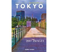 Wonders of Tokyo: A Photo Collection of the City’s Most Beautiful Places to See - A Stunning Coffee Table Travel Photobook (Full-Color)