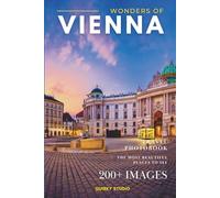 Wonders of Vienna: A Photo Collection of the City’s Most Beautiful Places to See - A Stunning Coffee Table Travel Photobook (Full-Color)