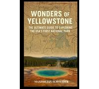 Wonders of Yellowstone: The Ultimate Guide to Exploring the USA’s First National Park