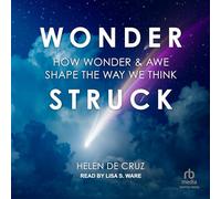 Wonderstruck: How Wonder and Awe Shape the Way We Think