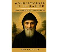 Wonderworker of Lebanon: Powerful Novena to Saint Charbel Makhlouf