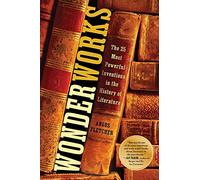 Wonderworks: The 25 Most Powerful Inventions in the History of Literature