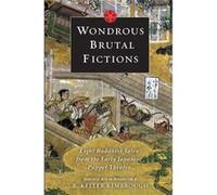 Wondrous Brutal Fictions: Eight Buddhist Tales From The Early Japanese Puppet Theater (Paperback) R Keller Kimbrough, (Auteur)