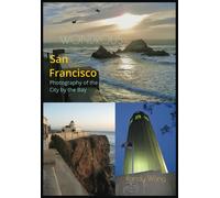 Wondrous San Francisco: Photography Of The City By The Bay