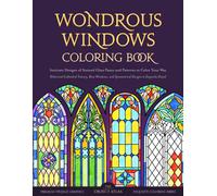 Wondrous Windows Coloring Book: Intricate Designs Of Stained Glass Panes And Patterns To Color Your Way (Vintage Coloring Books)