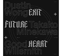 Wong, Dustin / Minekawa, Takako / Good Willsmith - Exit Future Heart