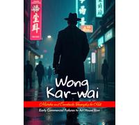 Wong Kar-wai Mistakes and Comebacks Biography for Kids: Early Commercial Failures to Art House Icon