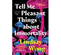 Wong, L : Dites-moi des choses agréables sur l'immortalité