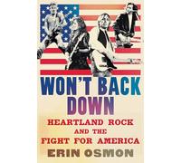 Won't Back Down: Heartland Rock and the Fight for America