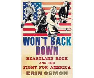Won't Back Down: Heartland Rock and the Fight for America