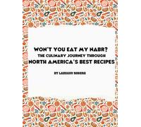 Won't You Eat My NABR?: The Culinary Journey Through North America's Best Recipes