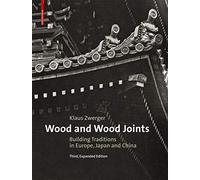 Wood and Wood Joints: Building Traditions of Europe, Japan and China