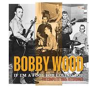 Wood, Bobby - If I'm a Fool for..