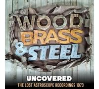 Wood,Brass & Steel - Uncovered-the Lost Astroscope Recordings 1973
