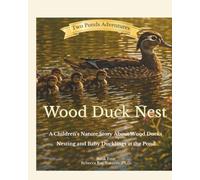 Wood Duck Nest: A Children’s Nature Story About Wood Ducks, Nesting, and Baby Ducklings at the Pond