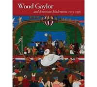 Wood Gaylor and American Modernism 19131936 by Andrea P. Rosen Andrea P. Rosen (Auteur)