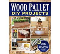 Wood Pallet DIY Projects: 20 Building Projects to Enrich Your Home, Your Heart & Your Community