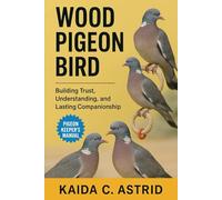 Wood Pigeon: Building Trust, Understanding, and Lasting Companionship