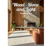 Wood - Stone and Light Photography Book: Experience The Silent Majesty Of Natural Textures And Light