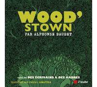 Wood’stown - suivi de Des écrivains & des arbres